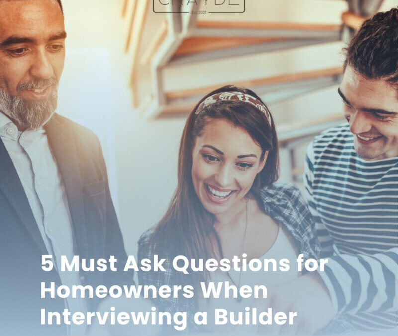 5 Must Ask Questions for Homeowners When Interviewing a Builder
