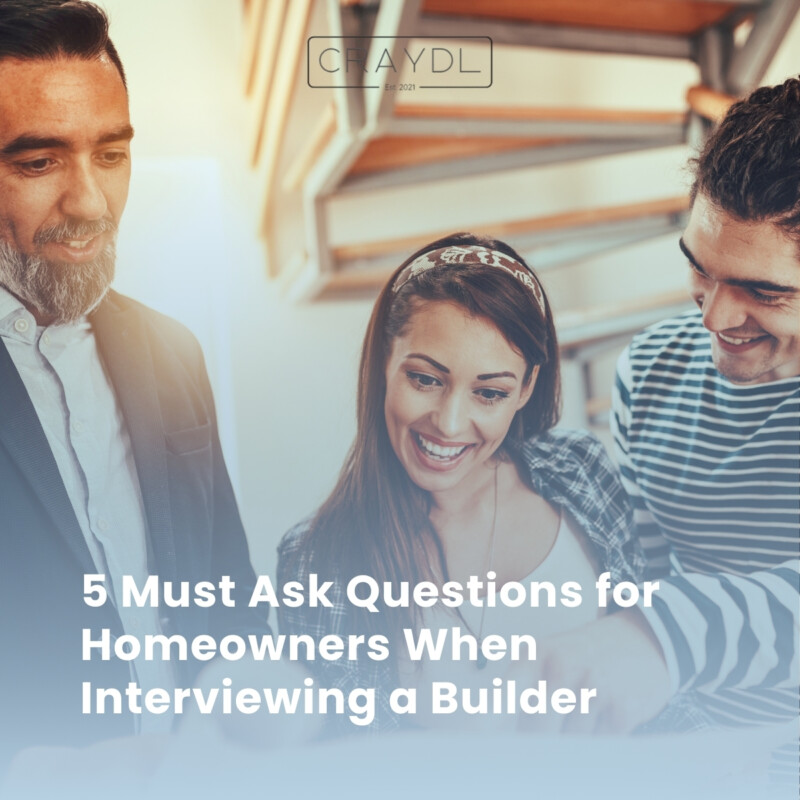 5 Must Ask Questions for Homeowners When Interviewing a Builder